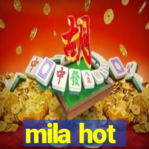 mila hot